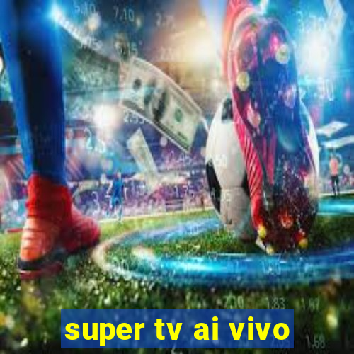 super tv ai vivo